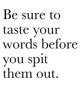 Be sure to taste your words
